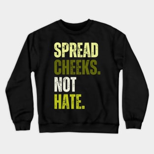 Spread Cheeks Not Hate Crewneck Sweatshirt